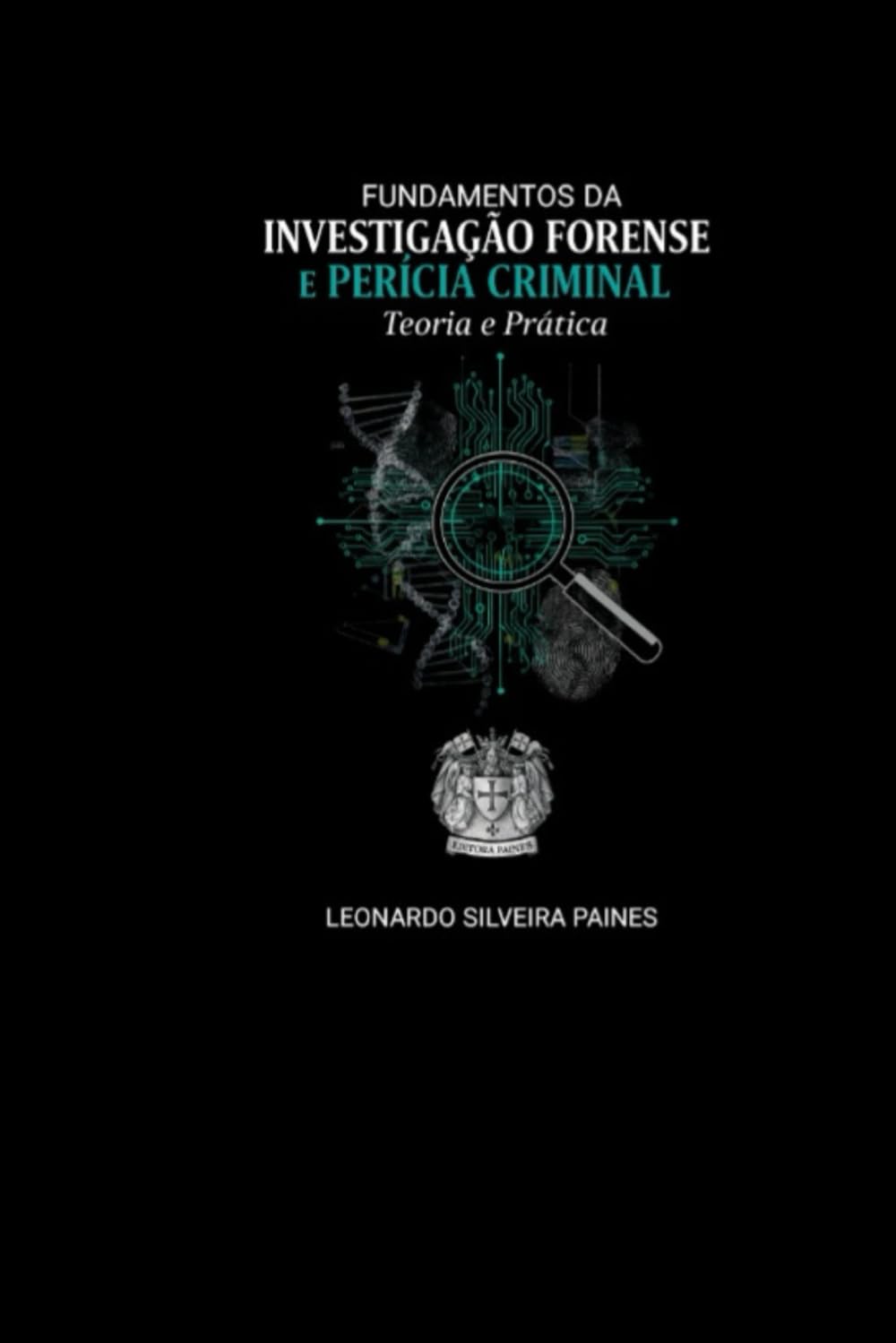Fundamentos da Investigação Forense e Perícia Criminal: Teoria e